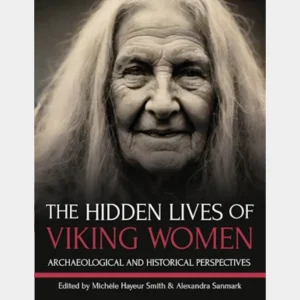 The Hidden Lives of Viking Women: Archaeological and Historical Perspectives