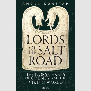 Lords of the Salt Road: The Norse Earls of Orkney and the Viking World